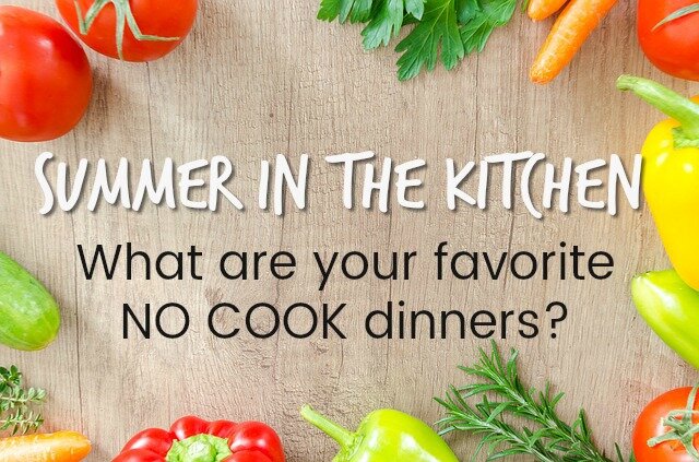 Summer in the Kitchen: NO COOK Dinners!
