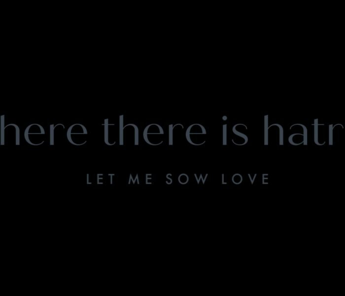Where there is hatred, let me sow love.